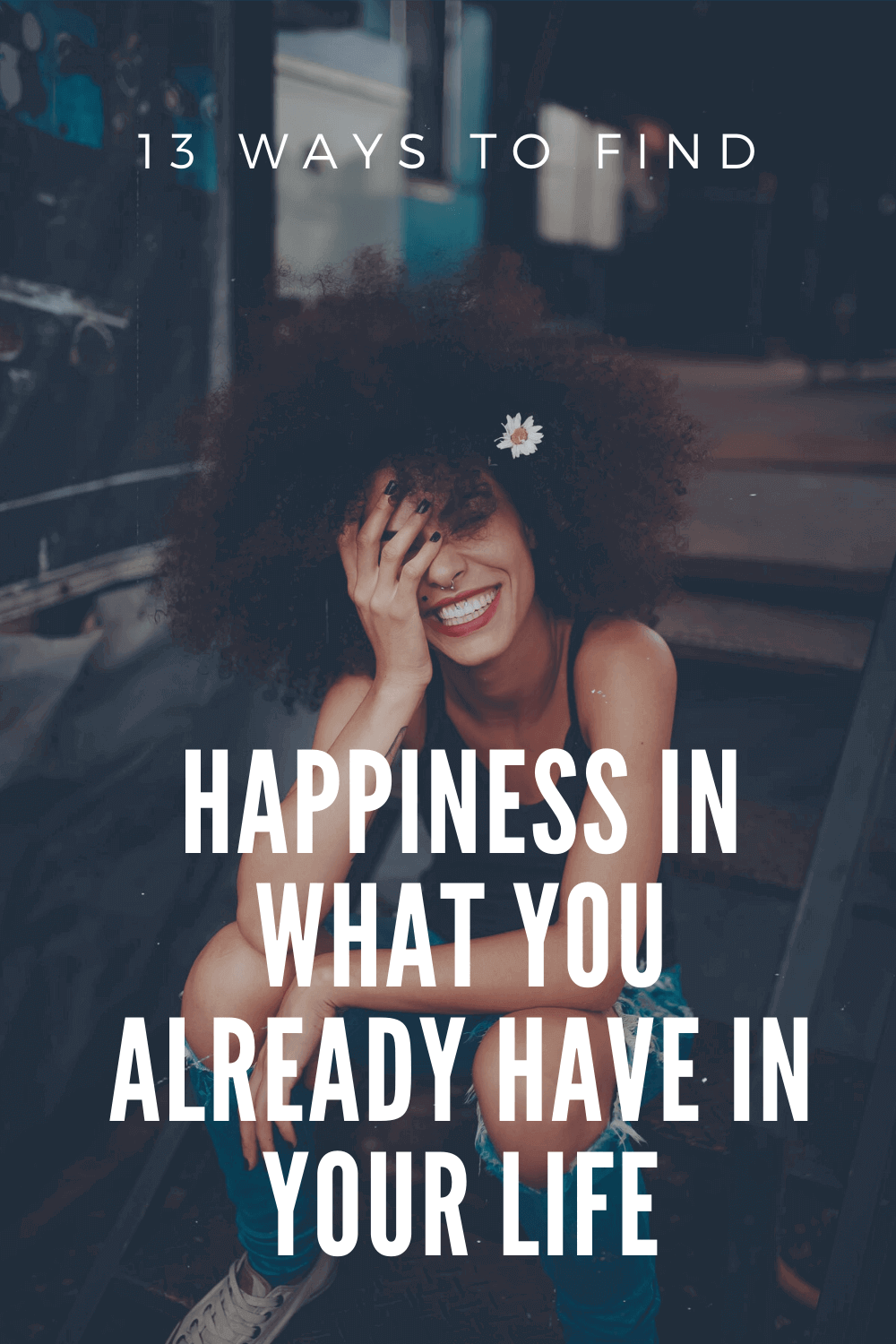 13 ways to find happiness in what you already have in your life