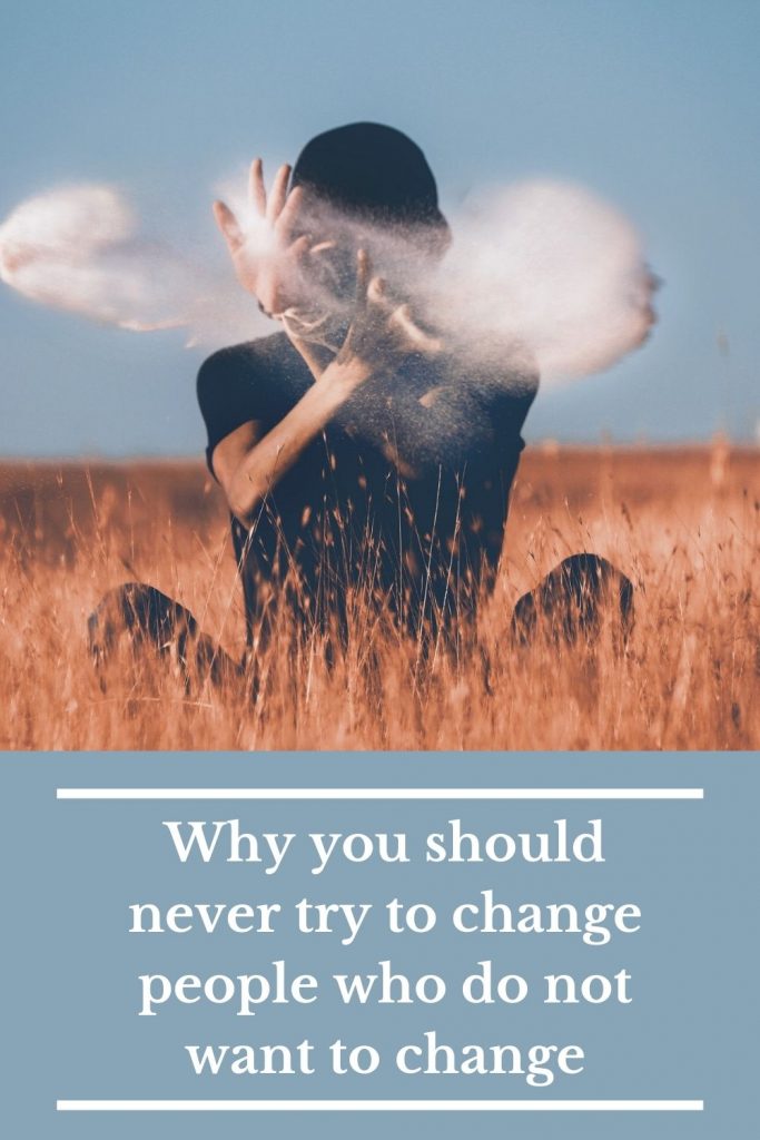 Why you should never try to change people who do not want to change ...